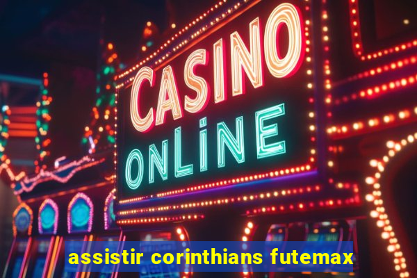 assistir corinthians futemax